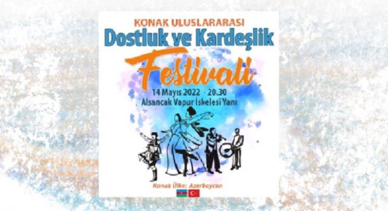 KONAK KARDESLIK FESTIVALI ILE RENKLENECEK